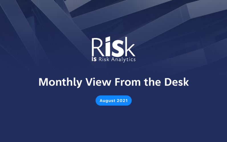 IS Risk Analytics&#039; View From the Desk - August 2021