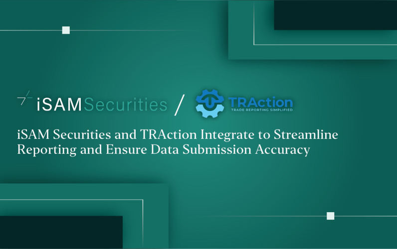 iSAM Securities and TRAction Integrate to Streamline Reporting and Ensure Data Submission Accuracy