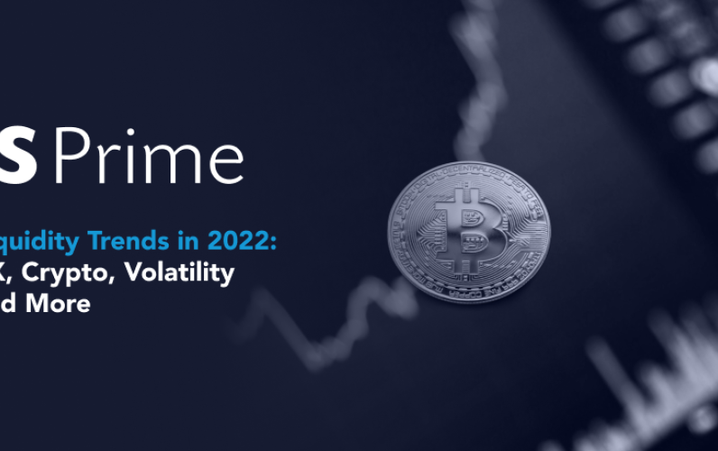 Liquidity Trends in 2022: FX, Crypto, Volatility and More