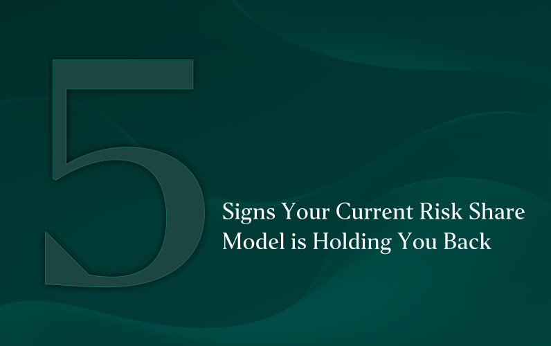 5 Signs Your Current Risk Share Model is Holding You Back
